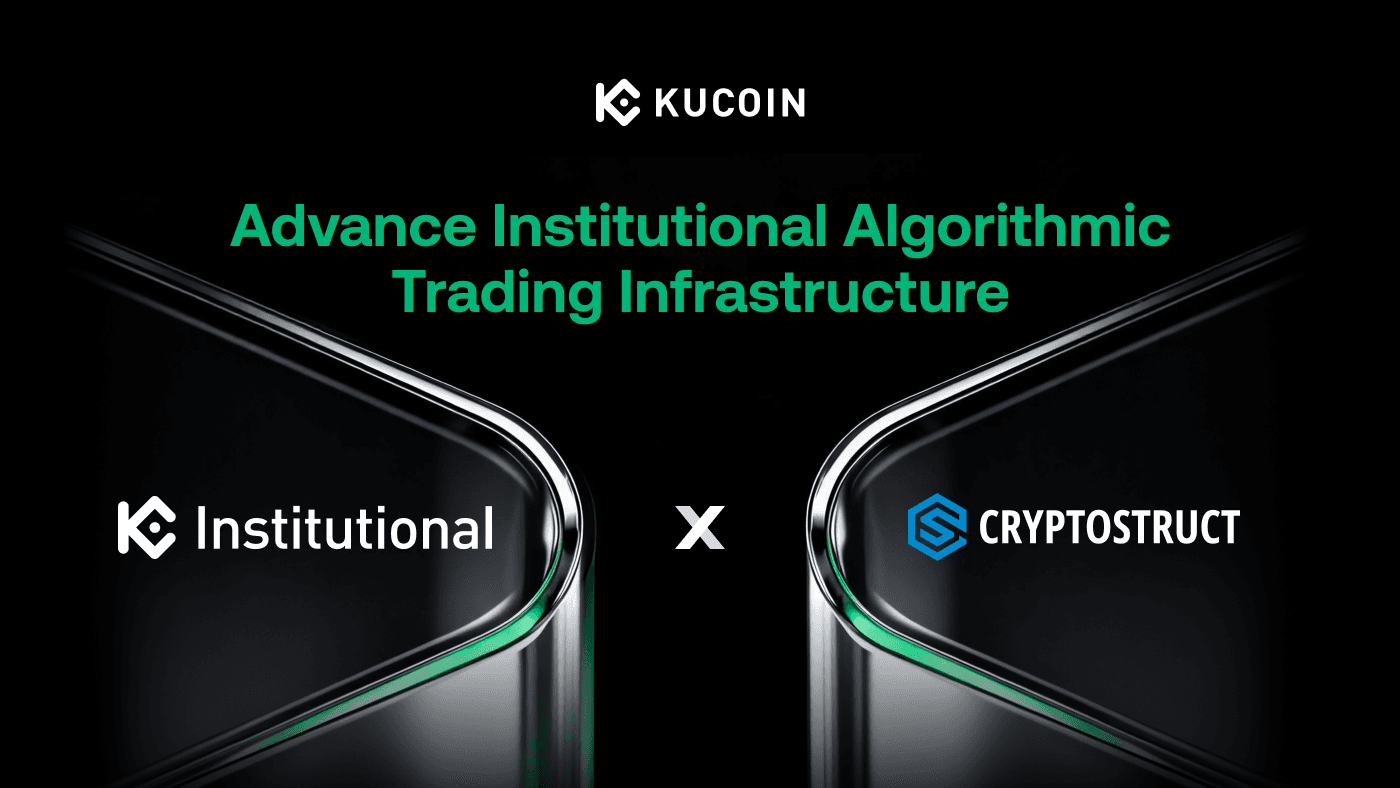 KuCoin Institutional and CryptoStruct Forge Alliance to Deliver Advanced Infrastructure for Institutional Trading